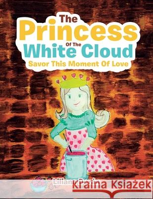 The Princess of the White Cloud: Savor This Moment of Love Liliana Durán 9781982258955