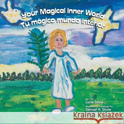 Your Magical Inner World - Tu Mágico Mundo Interior (Bilingual) Stone, Lucía 9781982259181 Balboa Press