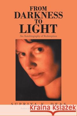 From Darkness to Light: An Autobiography of Redemption Supriya K Deas 9781982259860