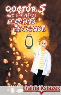 Doctor S and the Great Diamond Escapade Mario Cloutier 9781982261481 Balboa Press