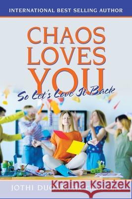 Chaos Loves You: So Let's Love It Back Jothi Dugar 9781982262204 Balboa Press