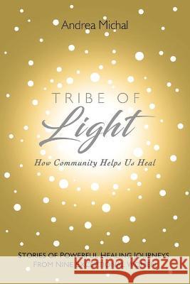 Tribe of Light: How Community Helps Us Heal Andrea Michal 9781982262532