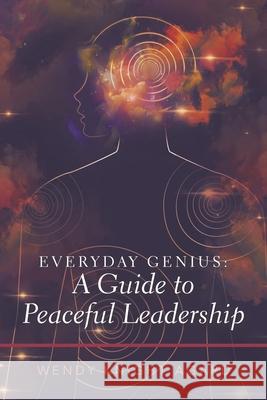 Everyday Genius: a Guide to Peaceful Leadership Wendy Knight Agard 9781982262655