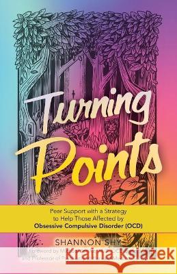 Turning Points: Peer Support with a Strategy to Help Those Affected by Obsessive Compulsive Disorder (Ocd) Shannon Shy Michael Jenik 9781982263423 Balboa Press