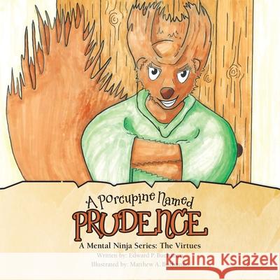 A Porcupine Named Prudence: A Mental Ninja Series: the Virtues Edward P Buchanan, Matthew a Buchanan 9781982263782