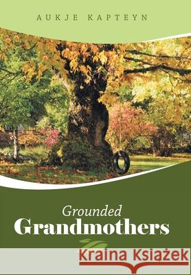 Grounded Grandmothers Aukje Kapteyn 9781982263850 Balboa Press