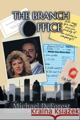 The Branch Office: Who Says You Can't Have Fun Working for an Insurance Company? Michael DeForest 9781982263980