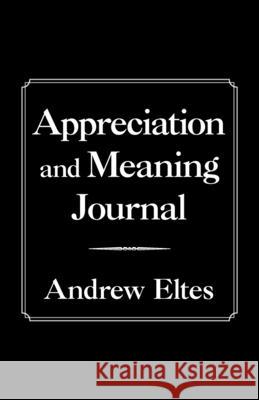 Appreciation and Meaning Journal Andrew Eltes 9781982264338 Balboa Press