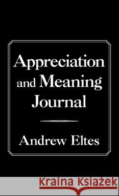 Appreciation and Meaning Journal Andrew Eltes 9781982264352 Balboa Press