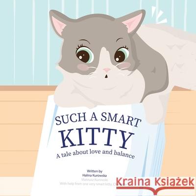 Such a Smart Kitty: A Tale About Love and Balance Halina Kurowska, Mateusz Kurowski 9781982264505 Balboa Press
