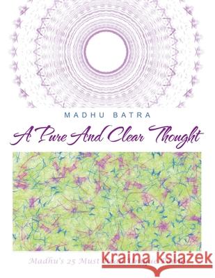 A Pure and Clear Thought: Madhu's 25 Must Read Unique Poems Madhu Batra 9781982264987