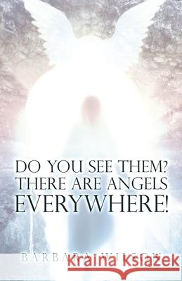 Do You See Them? There Are Angels Everywhere! Barbara Wilson 9781982265830