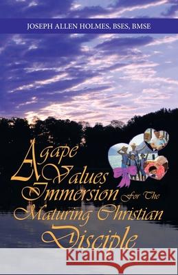 Agape Values Immersion: For the Maturing Christian Disciple Joseph Allen Holme 9781982266752