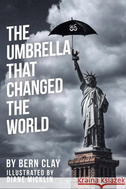 The Umbrella That Changed the World Bern Clay Diane Micklin 9781982266837