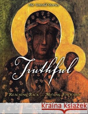 Truthful: Reaching Back ... Moving Forward Rita Sparrow, Uzi Miera Ya'akova 9781982267162 Balboa Press