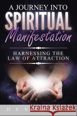 A Journey into Spiritual Manifestation Dev Dutt 9781982267230