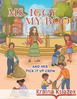 Ms. Iggy My Boo: And Her Pick It up Crew Mary Angel 9781982269203 Balboa Press