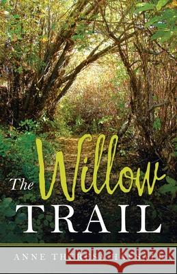 The Willow Trail Anne Theresa Halsall 9781982269715 Balboa Press
