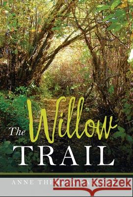 The Willow Trail Anne Theresa Halsall 9781982269739 Balboa Press