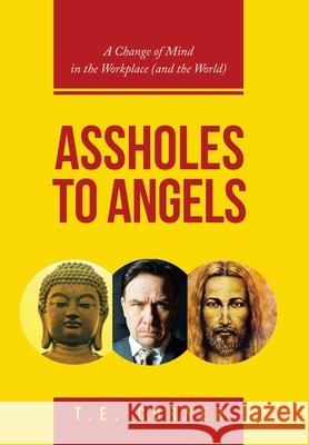 Assholes to Angels: A Change of Mind in the Workplace (And the World) T E Corner 9781982270001 Balboa Press