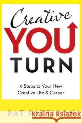 Creative You Turn: 9 Steps to Your New Creative Life & Career Pat Pattison 9781982270315 Balboa Press