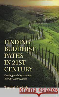 Finding Buddhist Paths in 21St Century: Dealing and Overcoming Worldly Distractions Tashi Gelek 9781982270742 Balboa Press