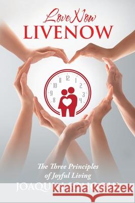 Lovenow Livenow: The Three Principles of Joyful Living Joaquin Sonoqui 9781982271091