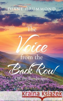 The Voice from the Back Row: Off the Bandwagon Diane Drummond 9781982271237