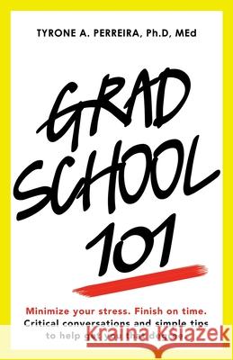 Grad School 101 Tyrone A Perreira Ph D Med 9781982271589 Balboa Press