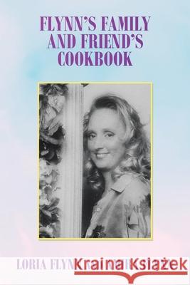 Flynn's Family and Friend's Cookbook: S Loria Flynn, Amira Flynn 9781982271633