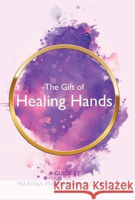 The Gift of Healing Hands: A Guide Marina Mangano D C Ryt 9781982271787 Balboa Press