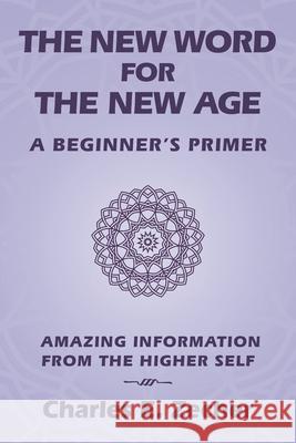 The New Word for the New Age: A Beginner's Primer Charles E Zecher 9781982273590 Balboa Press