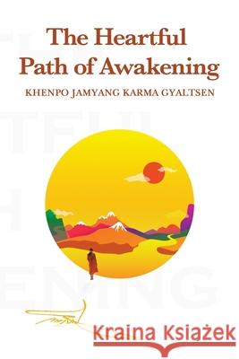 The Heartful Path of Awakening Khenpo Jamyang Karma Gyaltsen 9781982273774 Balboa Press