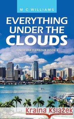 Everything Under the Clouds: Janoesha Harbour Book 4 M C Williams 9781982274016 Balboa Press