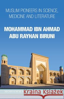 Mohammad Ibn Ahmad Abu Rayhan Biruni: Muslim Pioneers in Science, Medicine and Literature Mohammad Sarwar Hussaini 9781982274856 Balboa Press