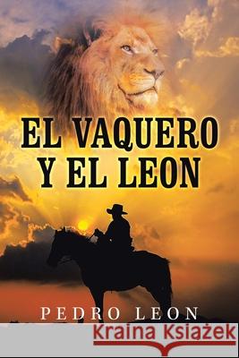 El Vaquero Y El Leon Pedro Leon 9781982274917 Balboa Press