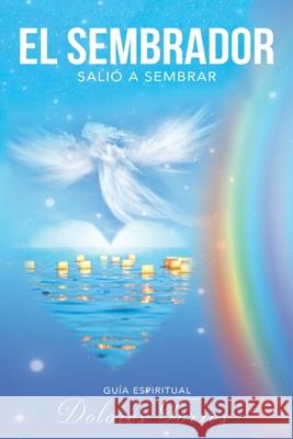 El Sembrador Salió a Sembrar: Guía De Crecimiento Espiritual Dolores Torres 9781982275358 Balboa Press