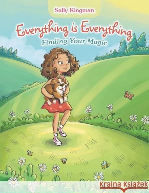 Everything Is Everything: Finding Your Magic Sally Kingman 9781982275983 Balboa Press