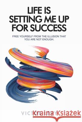 Life Is Setting Me up for Success Victor Levy 9781982276454 Balboa Press
