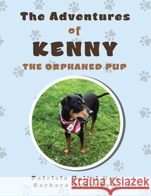 The Adventures of Kenny the Orphaned Pup Patricia Veltri, Barbara Bonahoom 9781982276805