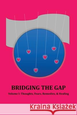 Bridging the Gap: Volume I: Thoughts, Fears, Remedies, & Healing Lehs Fier, B Morov Lluv 9781982276898