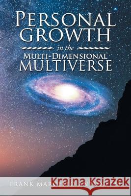 Personal Growth in the Multi-Dimensional Multiverse Frank Marcello Antonetti 9781982277765 Balboa Press