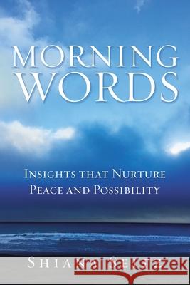Morning Words: Insights That Nurture Peace and Possibility Shiana Seitz 9781982277789