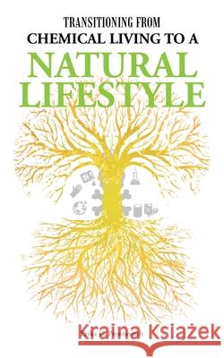 Transitioning from Chemical Living to a Natural Lifestyle Erika G. Prentovitch 9781982277895 Balboa Press