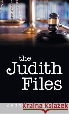 The Judith Files Judge Bill Swann 9781982277963 Balboa Press