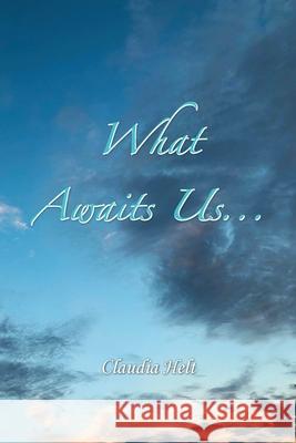 What Awaits Us... Claudia Helt 9781982278632 Balboa Press