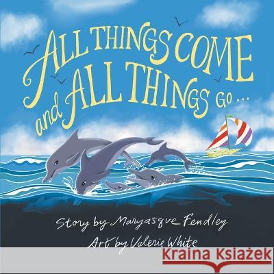 All Things Come and All Things Go Maryasque Fendley, Valerie White 9781982279103