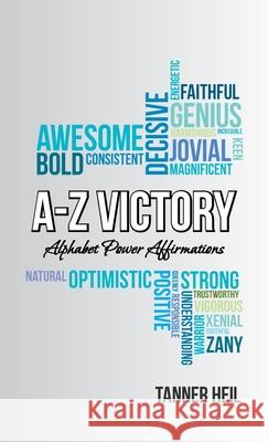 A-Z Victory: Alphabet Power Affirmations Tanner Heil 9781982279721 Balboa Press