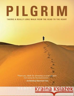 Pilgrim: Taking a Really Long Walk from the Head to the Heart Geoff Dalglish 9781982279875 Balboa Press