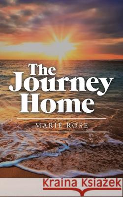 The Journey Home Marie Rose 9781982281458 Balboa Press UK